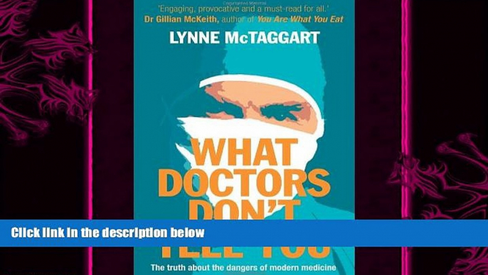 complete  What Doctors Don t Tell You: The Truth about the Dangers of Modern Medicine