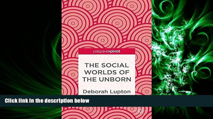 complete  The Social Worlds of the Unborn (Palgrave Pivot)