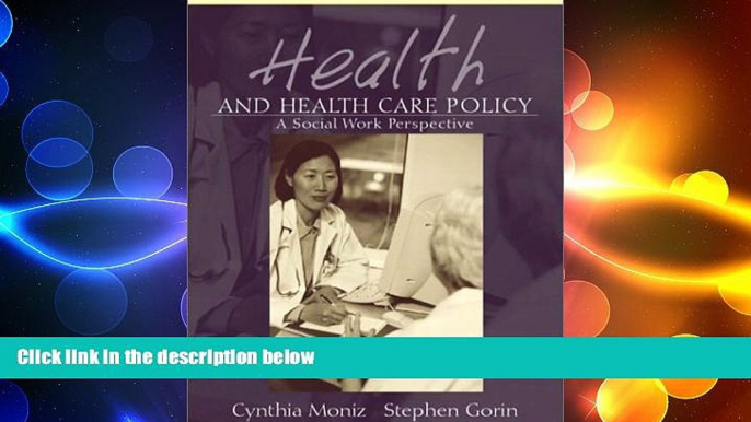 complete  Health and Health Care Policy: A Social Work Perspective