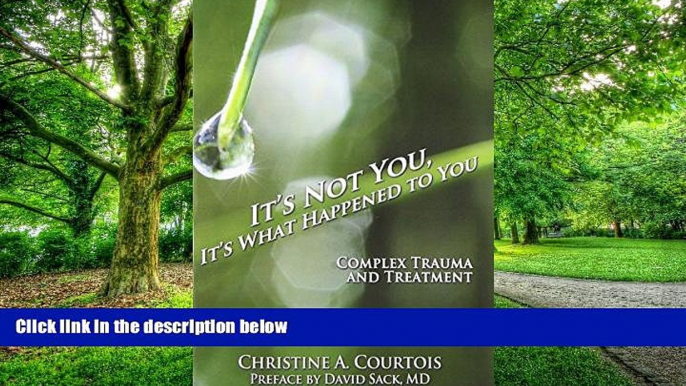 Must Have PDF  It s Not You, It s What Happened to You: Complex Trauma and Treatment  Best Seller