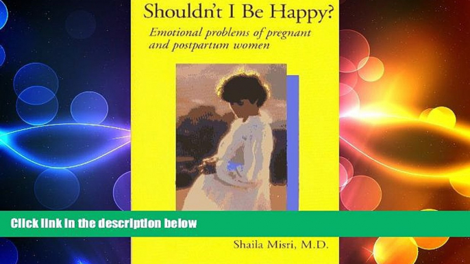 Big Deals  SHOULDN T I BE HAPPY?: Emotional Problems of Pregnant and Postpartum Women  Free Full