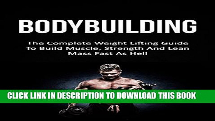 [PDF] Bodybuilding: The Complete Weight Lifting Guide To Build Muscle, Strength And Lean Mass Fast