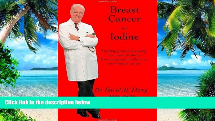 Big Deals  Breast Cancer and Iodine : How to Prevent and How to Survive Breast Cancer  Best Seller