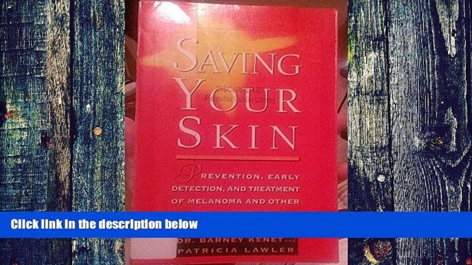 Big Deals  Saving Your Skin: Prevention, Early Detection, and Treatment of Melanoma and Other Skin