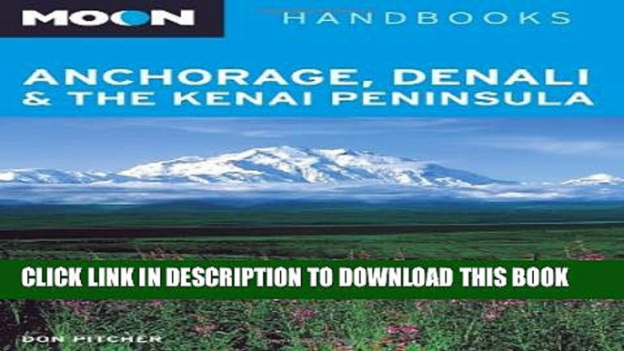 [PDF] Moon Anchorage, Denali   the Kenai Peninsula (Moon Handbooks) Popular Online