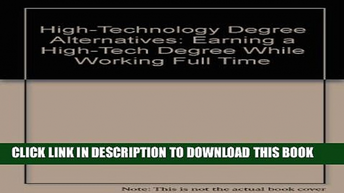 [PDF] High-Technology Degree Alternatives: Earning a High-Tech Degree While Working Full Time Full