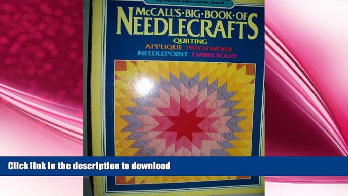 READ BOOK  McCall s Big Book of Needlecrafts: Quilting, Applique, Patchwork, Needlepoint,