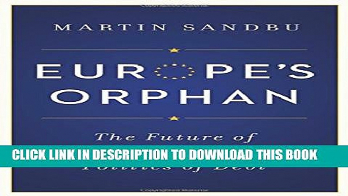 New Book Europe s Orphan: The Future of the Euro and the Politics of Debt