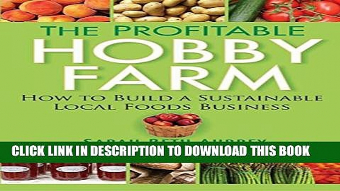 [PDF] The Profitable Hobby Farm, How to Build a Sustainable Local Foods Business Full Colection