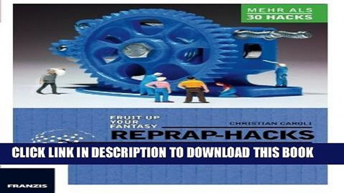 [PDF] RepRap Hacks: 3D-Drucker verstehen und optimieren (German Edition) Full Online