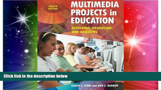 Big Deals  Multimedia Projects in Education: Designing, Producing, and Assessing, 4th Edition