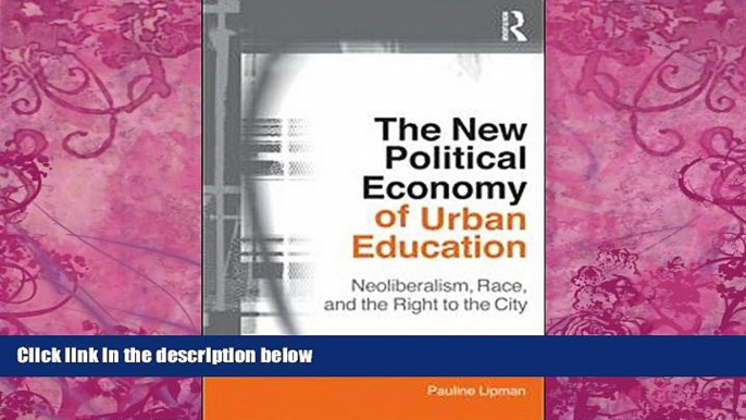 Big Deals  The New Political Economy of Urban Education: Neoliberalism, Race, and the Right to the