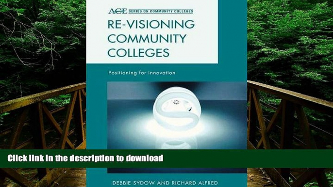 READ BOOK  Re-visioning Community Colleges: Positioning for Innovation (ACE Series on Community