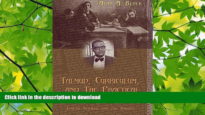 FAVORITE BOOK  Talmud, Curriculum, and The Practical: Joseph Schwab and the Rabbis (Complicated