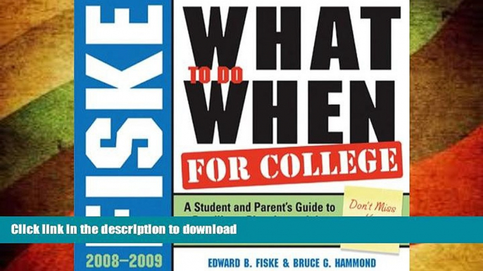 READ BOOK  Fiske What to Do When for College, 4E: A Student and Parent s Guide to Deadlines,