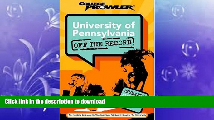 READ BOOK  University of Pennsylvania: Off the Record (College Prowler) (College Prowler: