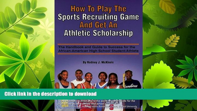 READ BOOK  How to Play the Sports Recruiting Game and Get an Athletic Scholarship: The Handbook