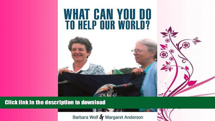 GET PDF  What Can You Do To Help Our World?: Dreams Turned Into Reality FULL ONLINE