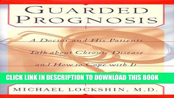 [PDF] Guarded Prognosis: A Doctor and His Patients Talk About Chronic Disease and How to Cope With