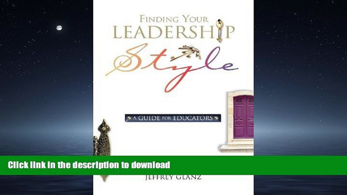 EBOOK ONLINE Finding Your Leadership Style: A Guide for Educators READ PDF FILE ONLINE