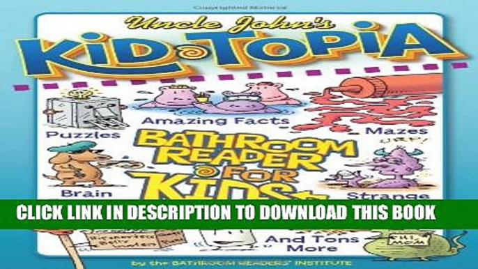 New Book Uncle John s Kid-Topia Bathroom Reader for Kids Only! (Uncle John s Bathroom Reader for