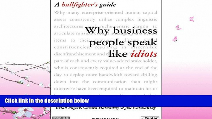 read here  Why Business People Speak Like Idiots: A Bullfighter s Guide