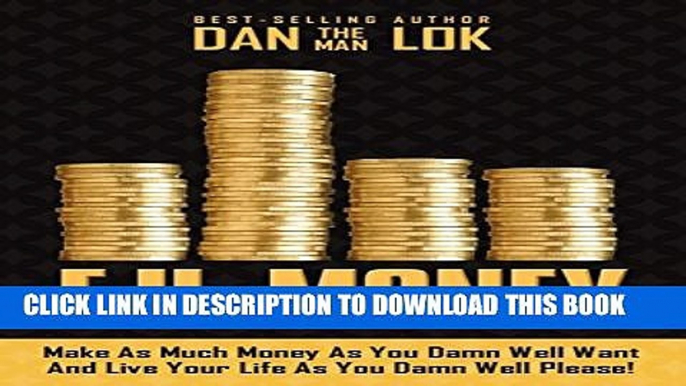 [PDF] F.U. Money: Make As Much Money As You Damn Well Want And Live Your LIfe As YOu Damn Well