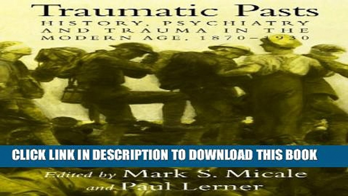 [PDF] Traumatic Pasts: History, Psychiatry, and Trauma in the Modern Age, 1870-1930 Full Online