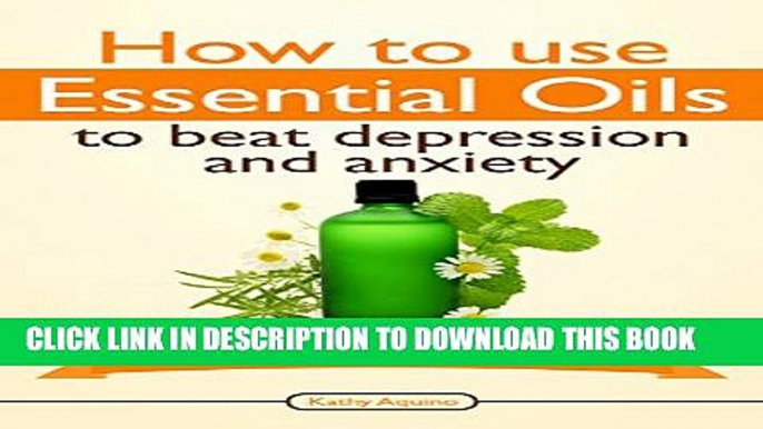 New Book How To Use Essential Oils To Beat Depression And Anxiety: A Complete Guide For Beginners