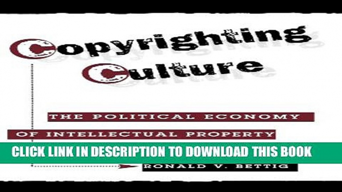 [PDF] Copyrighting Culture: The Political Economy Of Intellectual Property (Critical Studies in