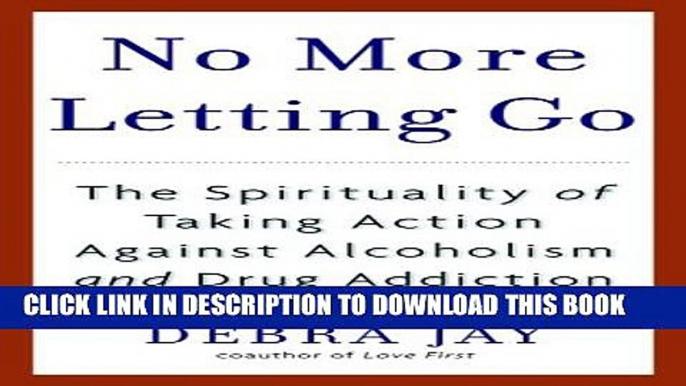 [PDF] No More Letting Go: The Spirituality of Taking Action Against Alcoholism and Drug Addiction