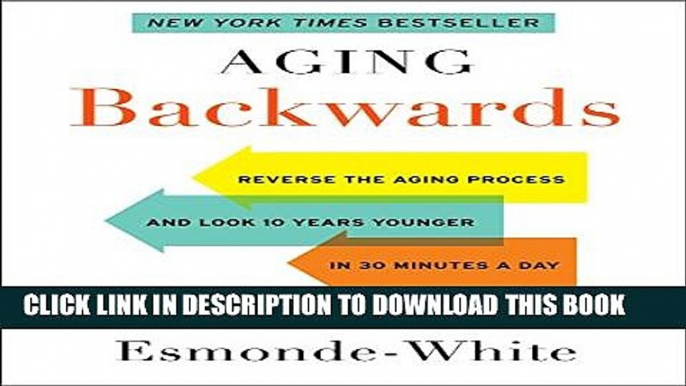 New Book Aging Backwards: Reverse the Aging Process and Look 10 Years Younger in 30 Minutes a Day