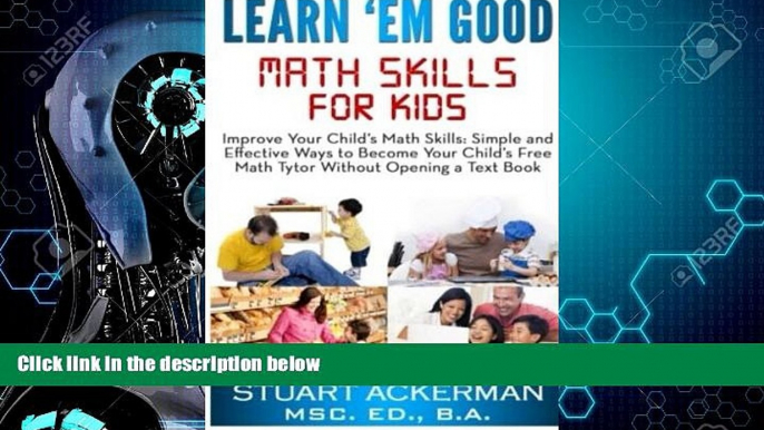 Big Deals  Learn Em Good: Improve Your Child s Math Skills: Simple and Effective Ways to Become