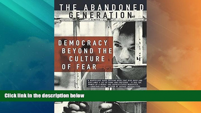 Big Deals  The Abandoned Generation: Democracy Beyond the Culture of Fear  Free Full Read Best