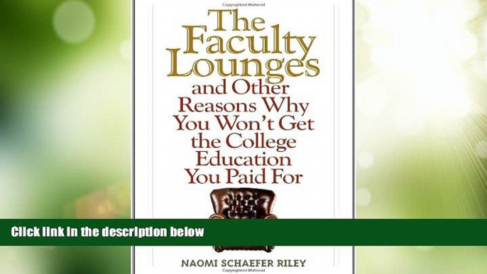 Big Deals  The Faculty Lounges: And Other Reasons Why You Won t Get the College Education You Pay