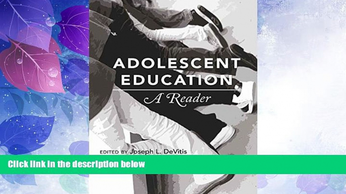 Big Deals  Adolescent Education: A Reader (Adolescent Cultures, School, and Society)  Best Seller