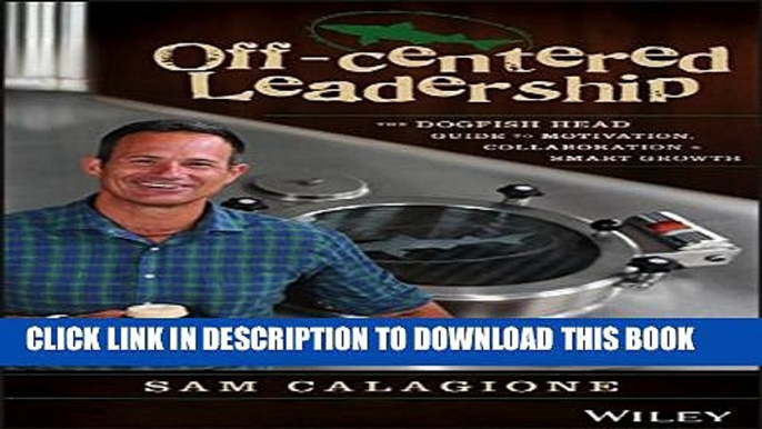 Collection Book Off-Centered Leadership: The Dogfish Head Guide to Motivation, Collaboration and