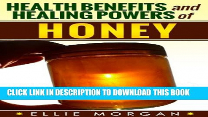 [PDF] Honey: Health Benefits and Healing Powers of Honey (Natures Natural Miracle Healers Book 6)