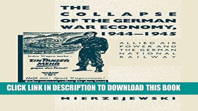 [PDF] The Collapse of the German War Economy, 1944-1945: Allied Air Power and the German National