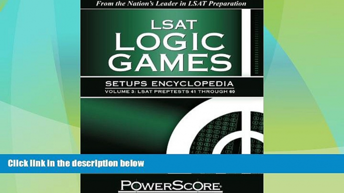 Big Deals  The PowerScore LSAT Logic Games Setups Encyclopedia, Volume 3  Free Full Read Most Wanted