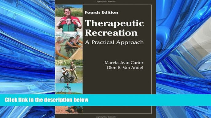 For you Therapeutic Recreation: A Practical Approach, 4th Edition