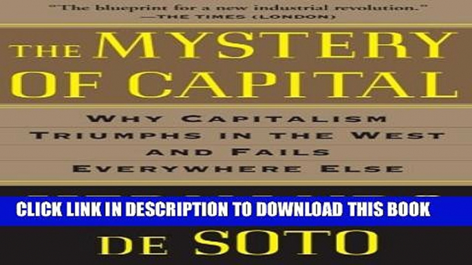 [PDF] The Mystery of Capital: Why Capitalism Triumphs in the West and Fails Everywhere Else