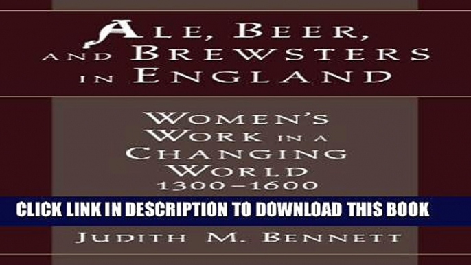 [PDF] Ale, Beer, and Brewsters in England: Women s Work in a Changing World, 1300-1600 Popular