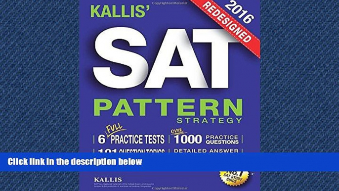 Enjoyed Read KALLIS  Redesigned SAT Pattern Strategy + 6 Full Length Practice Tests (College SAT