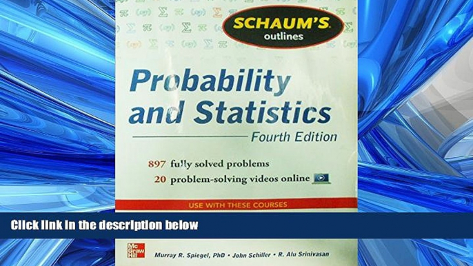 Popular Book Schaum s Outline of Probability and Statistics, 4th Edition: 897 Solved Problems + 20