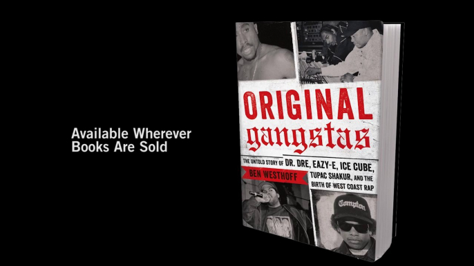 Hachette Books Presents Ben Westhoff "Original Gangstas: the Untold Story of Dr Dre, Eazy-E, Ice Cube, Tupac Shakur & the Birth of West Coast Rap"