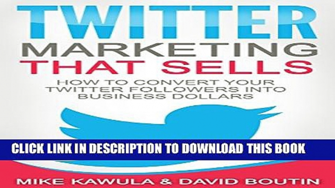 [PDF] Twitter Marketing That Sells: How to Convert Your Twitter Followers into Business Dollars