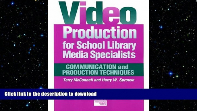 READ BOOK  Video Production for School Library Media Specialists: Communication and Production