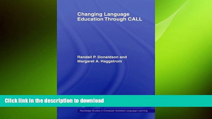 READ BOOK  Changing Language Education Through CALL (Routledge Studies in Computer Assisted