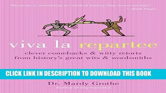 [Read PDF] Viva la Repartee: Clever Comebacks and Witty Retorts from History s Great Wits and